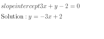 The slope intercept of 3x+y-2=0 is y=-3x+2